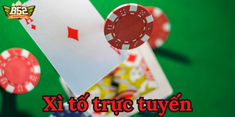 Xì Tố Trực Tuyến – Trải Nghiệm Đánh Bài Đỉnh Cao