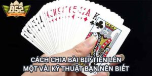 Cách Chia Bài Bịp Tiến Lên: Những Kỹ Thuật Cao Thủ Hay Dùng
