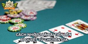 Cách Nhớ 52 Lá Bài Tiến Lên - Bí Quyết Từ Chuyên Gia