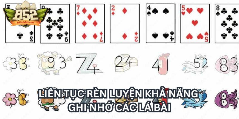 Liên tục rèn luyện khả năng ghi nhớ các lá bài Liên tục rèn luyện khả năng ghi nhớ các lá bài