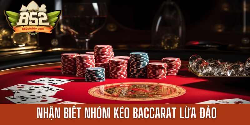 Cách phân biệt nhóm kéo Baccarat uy tín với lừa đảo