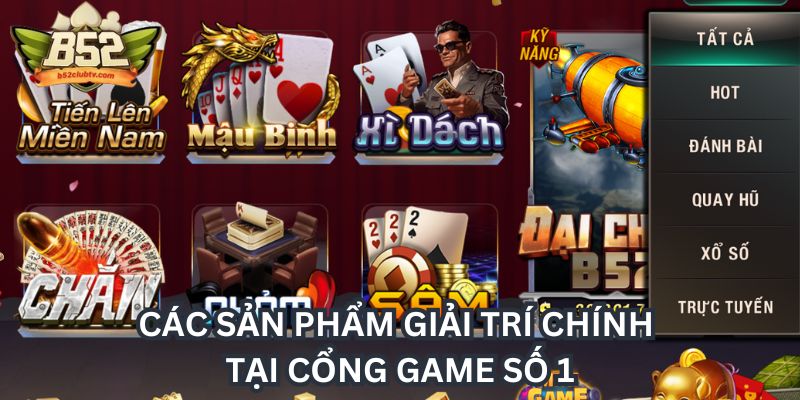 Các sản phẩm giải trí chính tại cổng game số 1