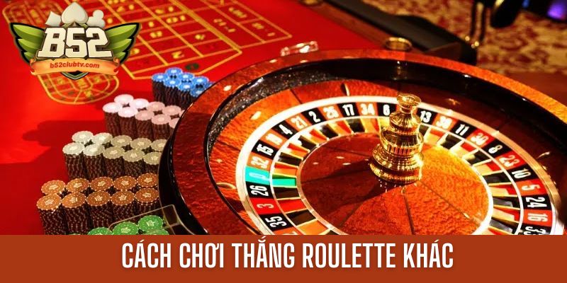 Tổng hợp một vài cách chơi thắng Roulette khác