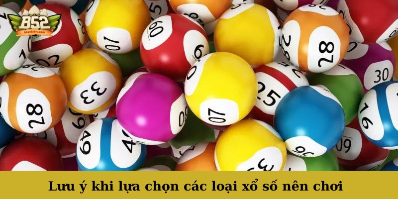 Một vài lưu ý khi chọn các loại xổ số nên chơi