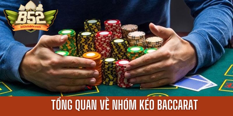 Tổng quan chi tiết về các nhóm kéo Baccarat