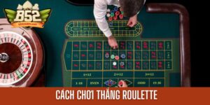 Top 3+ Cách Chơi Thắng Roulette Đến Từ Các Chuyên Gia